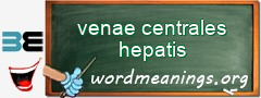 WordMeaning blackboard for venae centrales hepatis